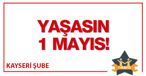 KAYSERİ ŞUBE 1 MAYISI KUTLADI