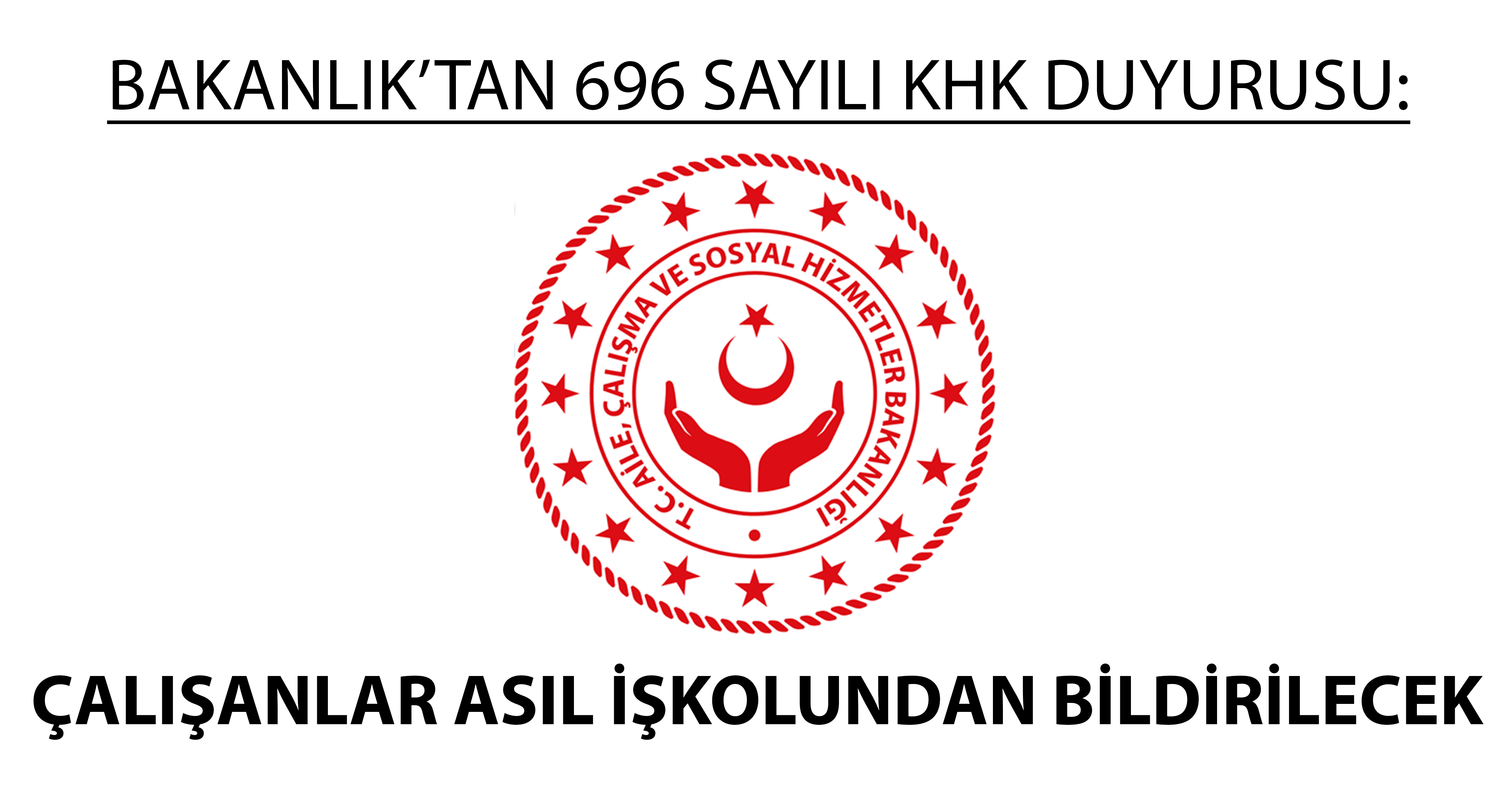 BAKANLIK’TAN 696 SAYILI KHK DUYURUSU: ÇALIŞANLAR ASIL İŞKOLUNDAN BİLDİRİLECEK