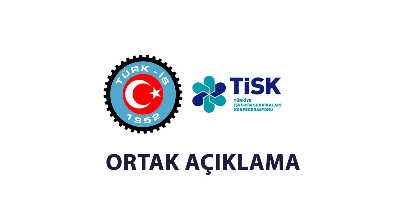 TÜRK-İŞ ve TİSK'TEN ORTAK AÇIKLAMA