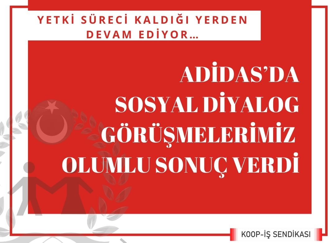 ADİDAS SPOR A.Ş. DE SOSYAL DİYALOG GÖRÜŞMELERİMİZ OLUMLU SONUÇ VERDİ.