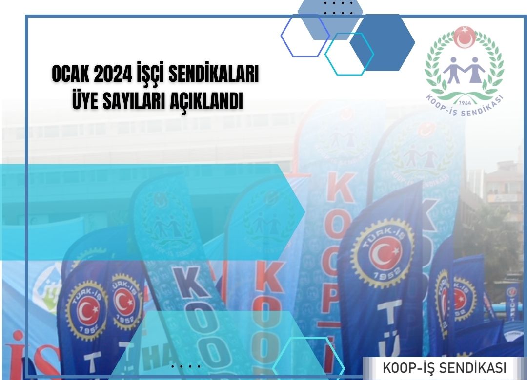 İŞÇİ SENDİKALARININ ÜYE SAYILARINA İLİŞKİN OCAK 2024 İSTATİSTİKLERİ YAYINLANDI